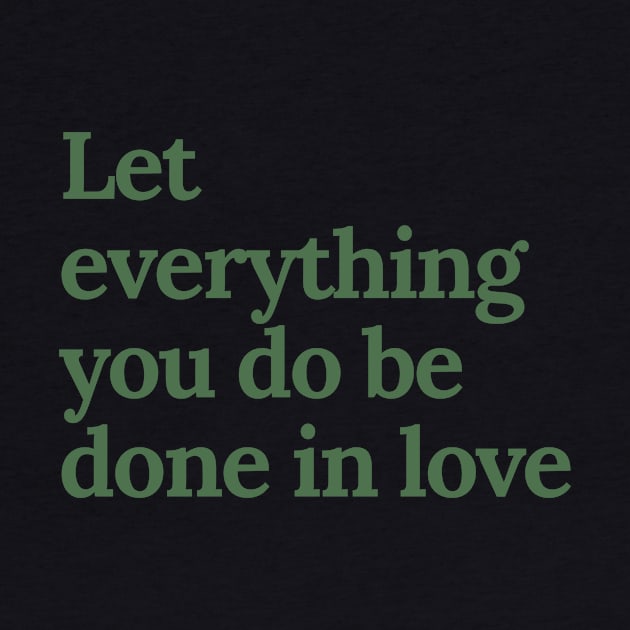 Let everything you do be done in love by tiokvadrat